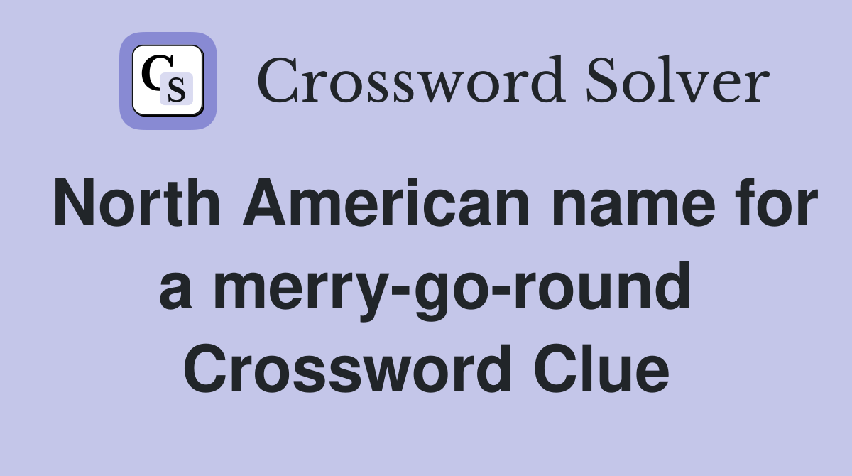 North American name for a merry-go-round Crossword Clue