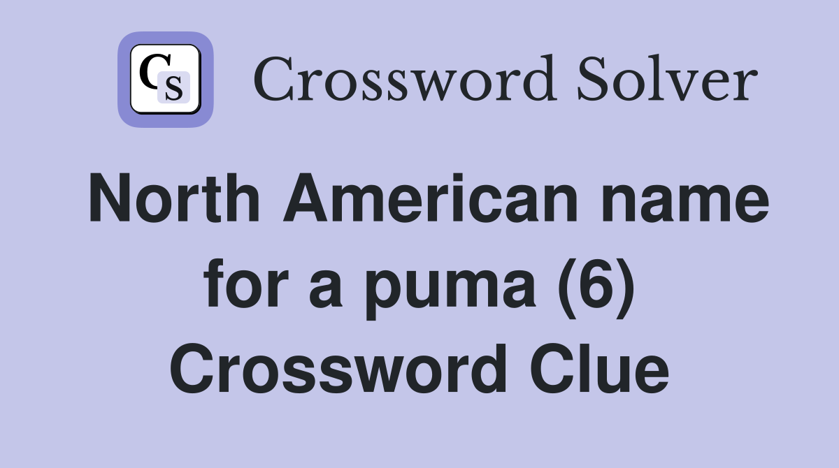 North American name for a puma (6) Crossword Clue
