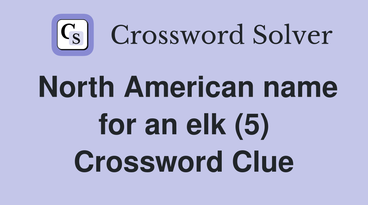 North American name for an elk (5) Crossword Clue