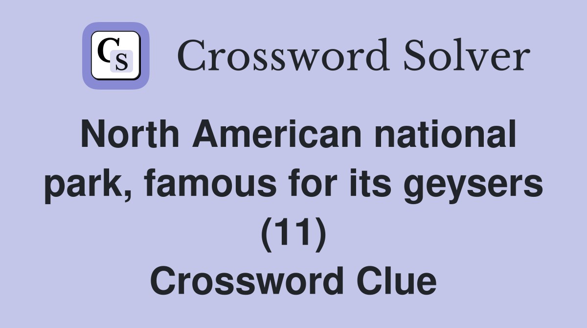 North American national park, famous for its geysers (11) Crossword Clue