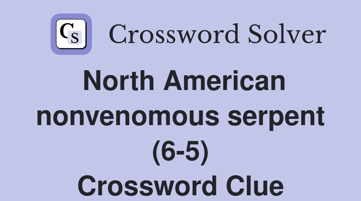 North American nonvenomous serpent (6-5) Crossword Clue