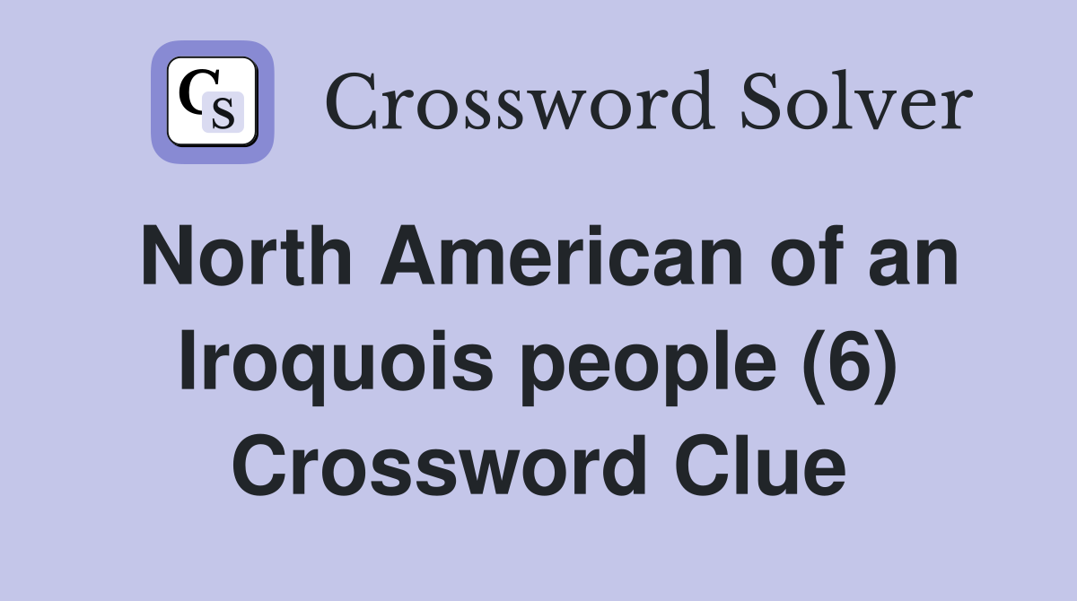 North American of an Iroquois people (6) Crossword Clue