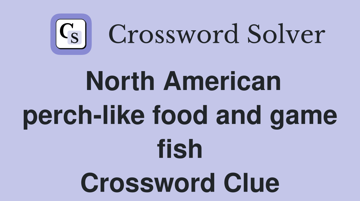 North American perch-like food and game fish Crossword Clue
