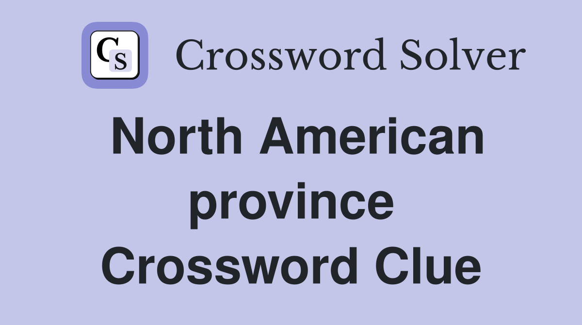 North American province Crossword Clue