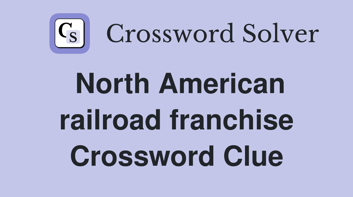 North American railroad franchise Crossword Clue
