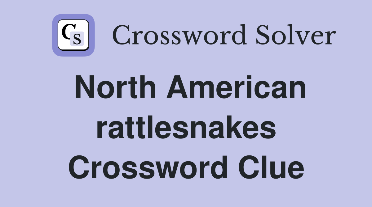 North American rattlesnakes Crossword Clue