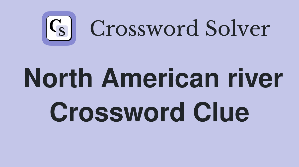 North American river Crossword Clue