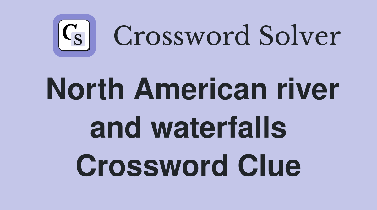 North American river and waterfalls Crossword Clue