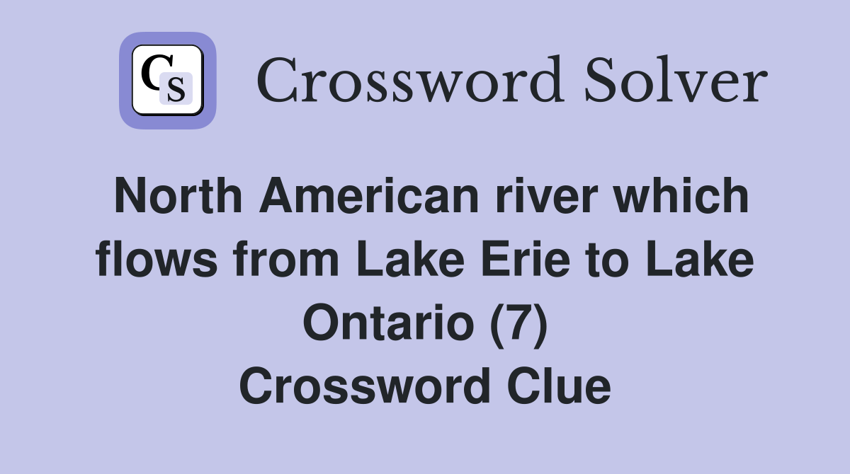 North American river which flows from Lake Erie to Lake Ontario (7) Crossword Clue