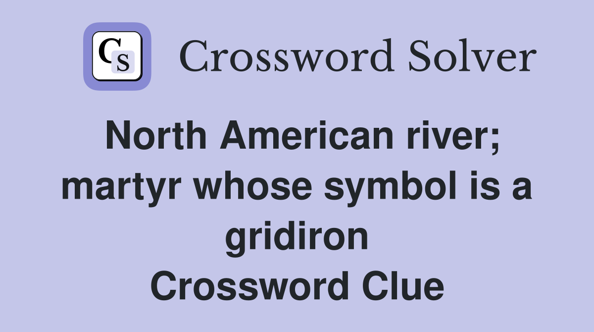 North American river; martyr whose symbol is a gridiron Crossword Clue