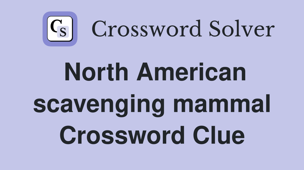 North American scavenging mammal Crossword Clue