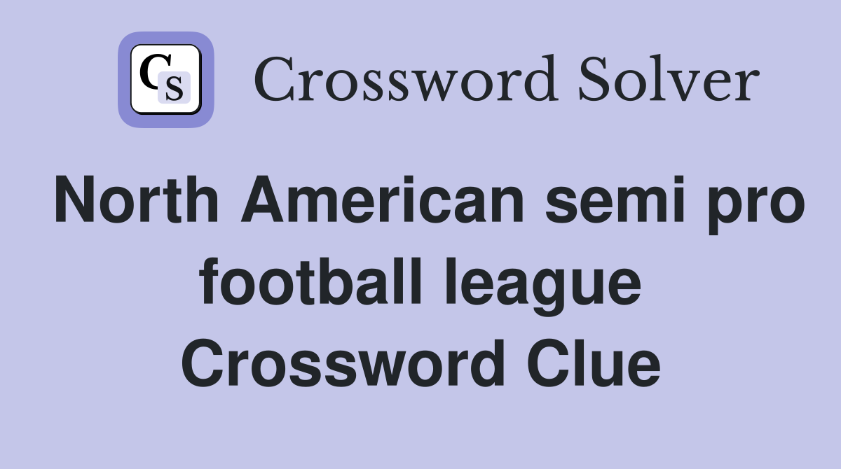 North American semi pro football league Crossword Clue