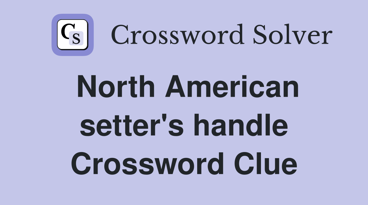 North American setter's handle Crossword Clue