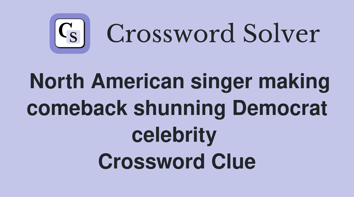 North American singer making comeback shunning Democrat celebrity  Crossword Clue