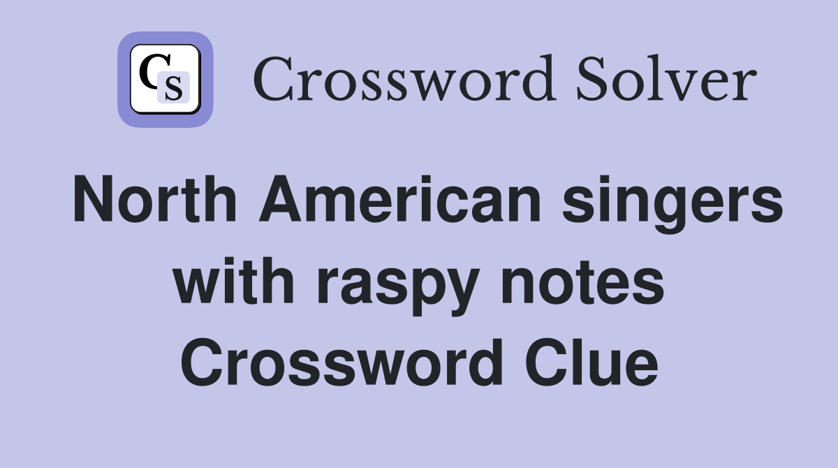 North American singers with raspy notes Crossword Clue