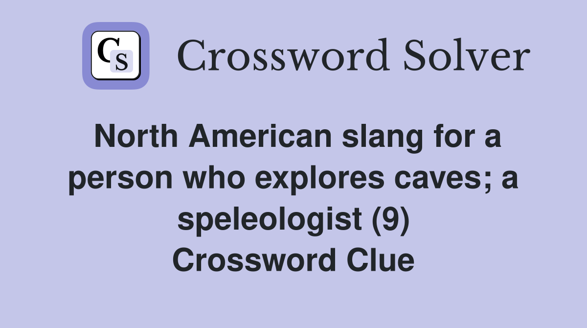 North American slang for a person who explores caves; a speleologist (9) Crossword Clue