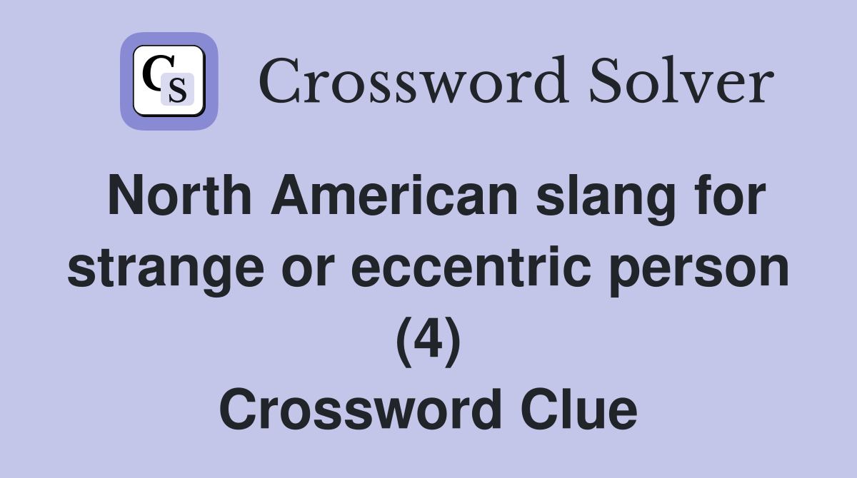 North American slang for strange or eccentric person (4) Crossword Clue