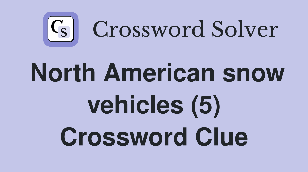 North American snow vehicles (5) Crossword Clue