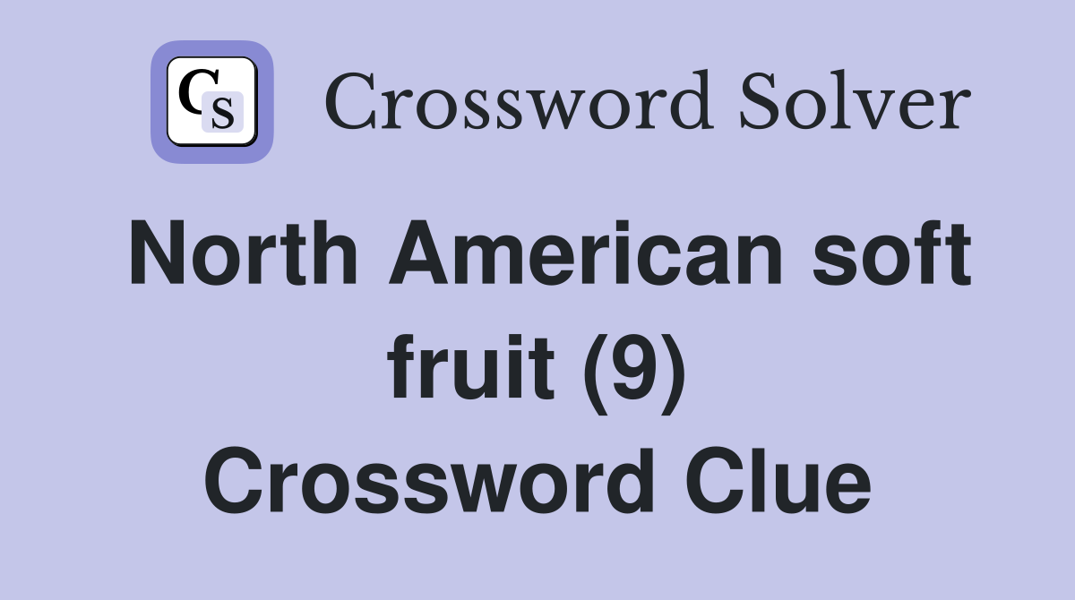 North American soft fruit (9) Crossword Clue