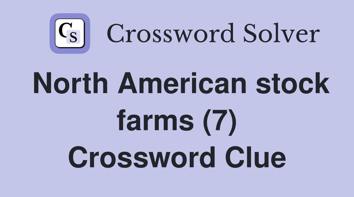 North American stock farms (7) Crossword Clue