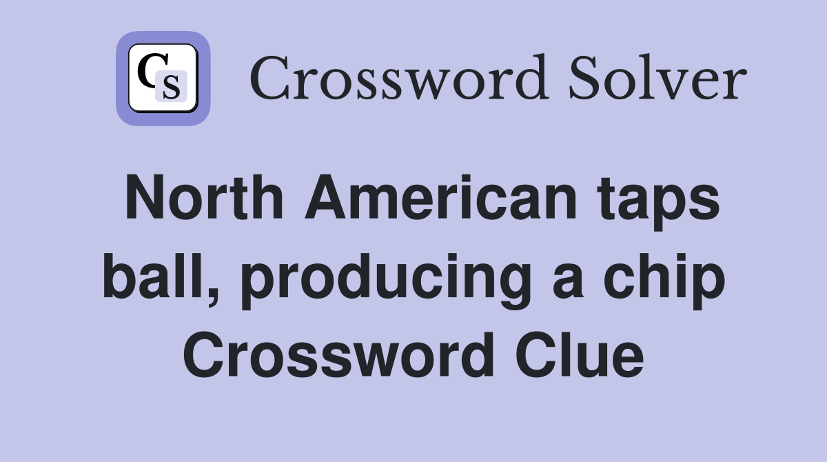 North American taps ball, producing a chip Crossword Clue