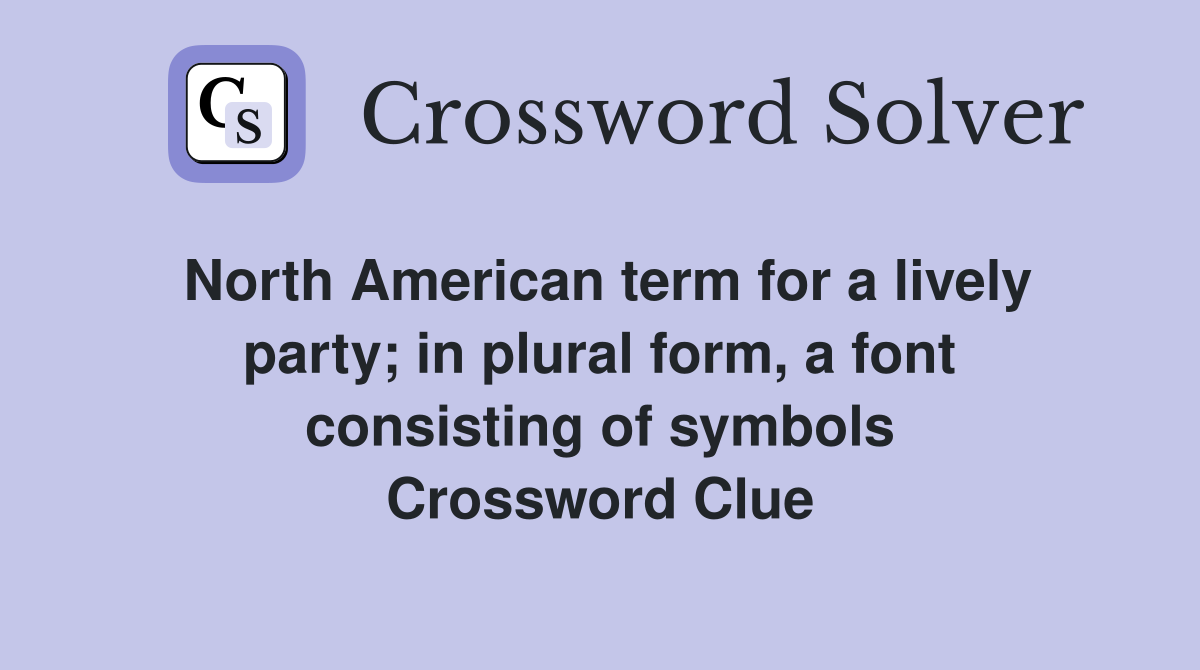 North American term for a lively party; in plural form, a font consisting of symbols Crossword Clue