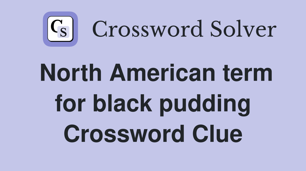 North American term for black pudding Crossword Clue