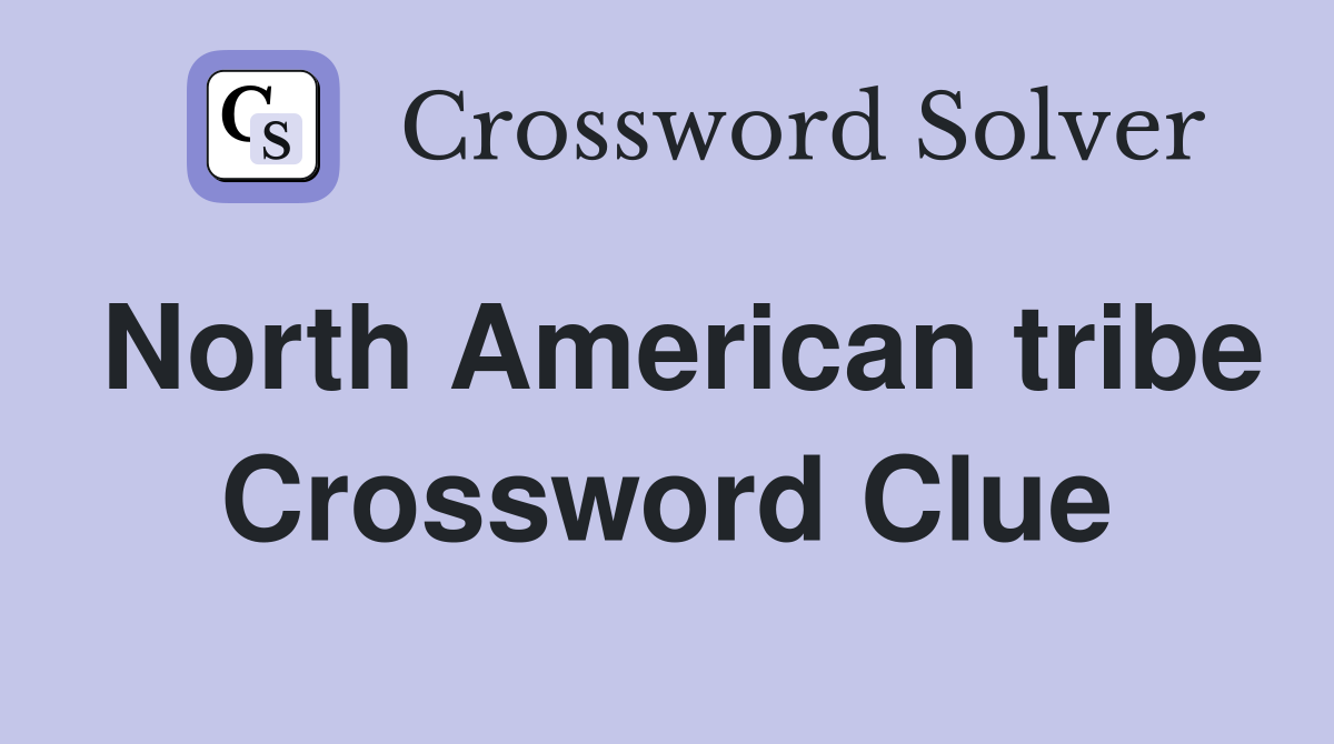 North American tribe Crossword Clue