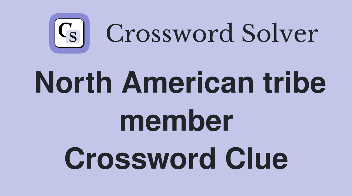 North American tribe member Crossword Clue