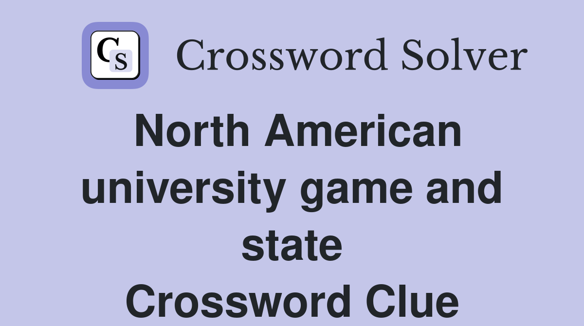 North American university game and state Crossword Clue