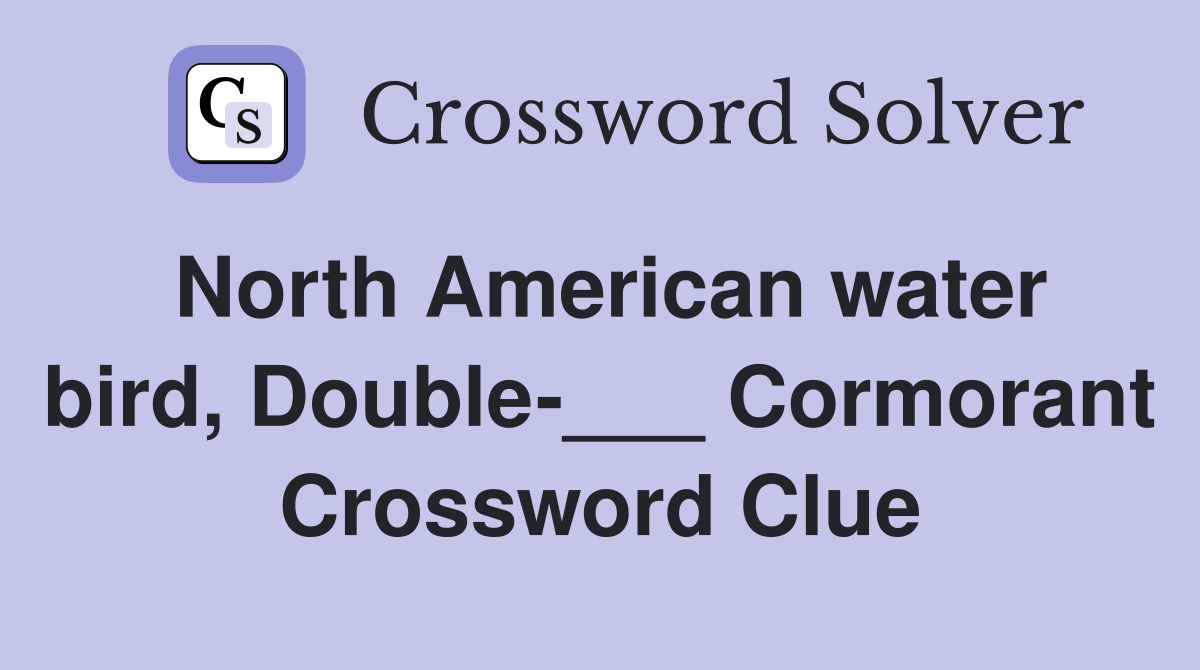 North American water bird, Double-___ Cormorant Crossword Clue