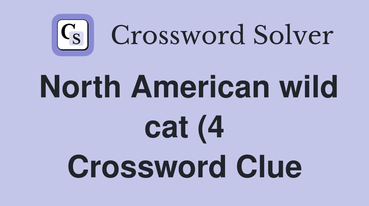 North American wild cat (4) Crossword Clue Answers Crossword Solver North American wild cat (4) Crossword Clue Answers Crossword Solver