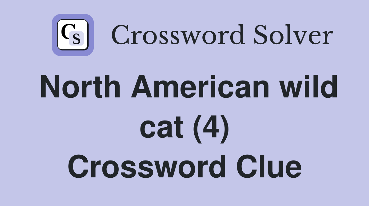 North American wild cat (4) - Crossword Clue Answers - Crossword Solver