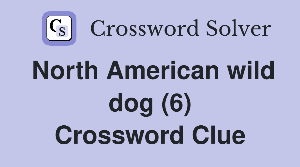 North American wild dog (6) Crossword Clue