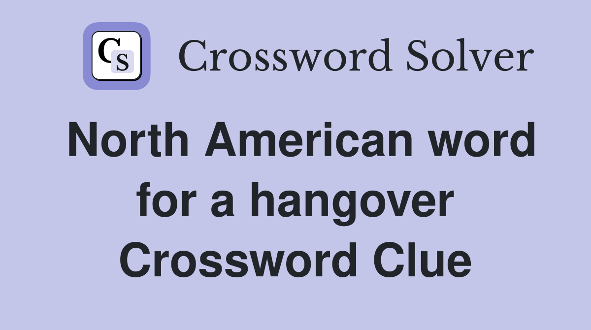 North American word for a hangover Crossword Clue