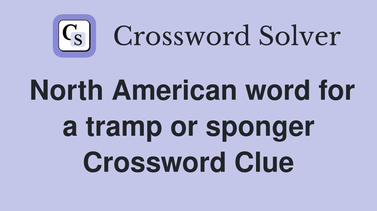North American word for a tramp or sponger Crossword Clue