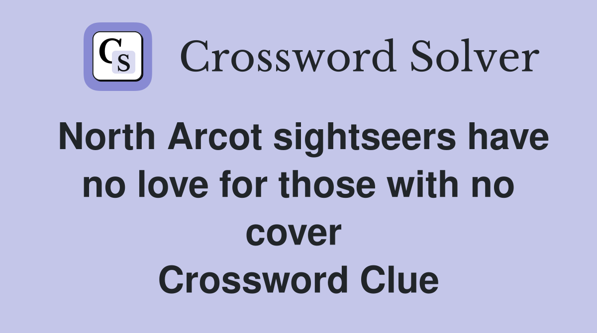 North Arcot sightseers have no love for those with no cover  Crossword Clue