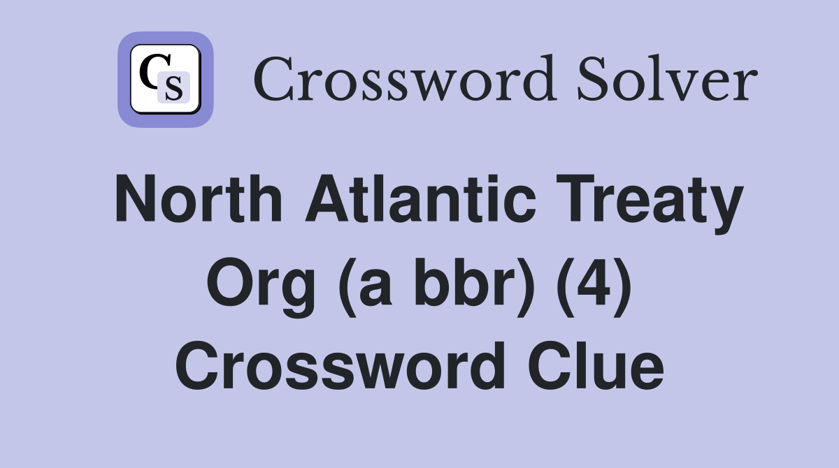 North Atlantic Treaty Org (a bbr) (4) Crossword Clue