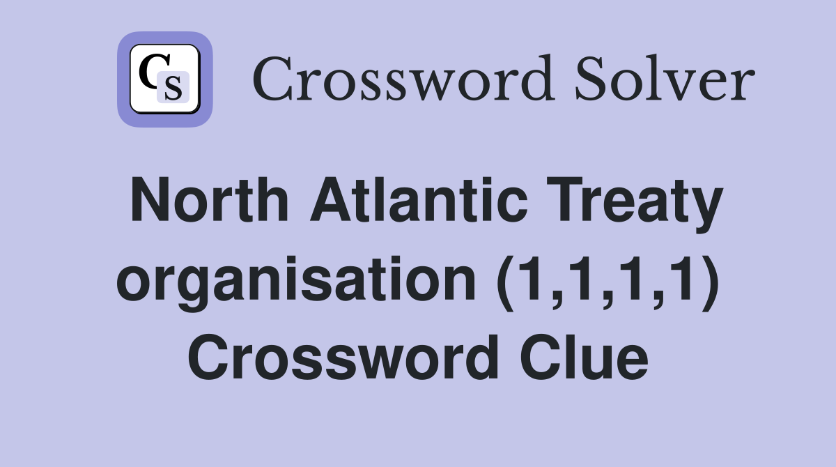 North Atlantic Treaty organisation (1,1,1,1) Crossword Clue
