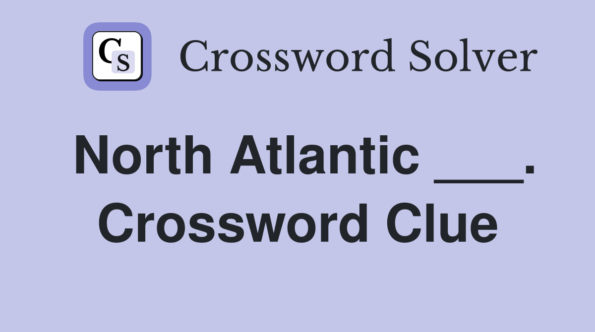 North Atlantic ___. Crossword Clue