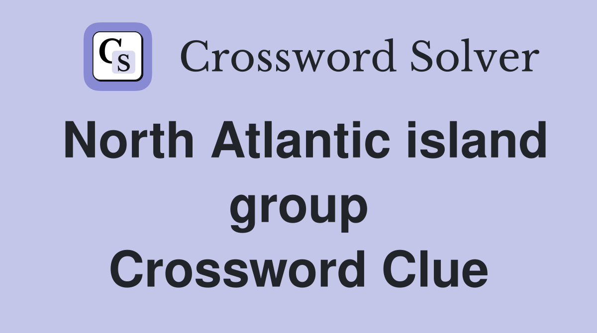 North Atlantic island group Crossword Clue