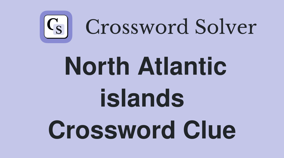 North Atlantic islands Crossword Clue