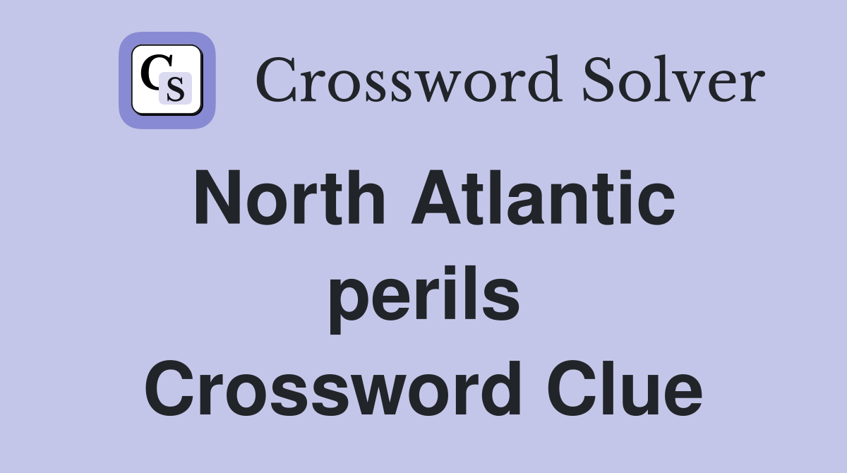 North Atlantic perils Crossword Clue