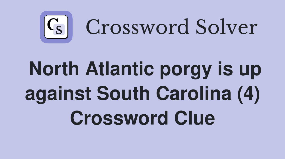 North Atlantic porgy is up against South Carolina (4) Crossword Clue
