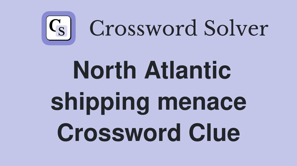 North Atlantic shipping menace Crossword Clue