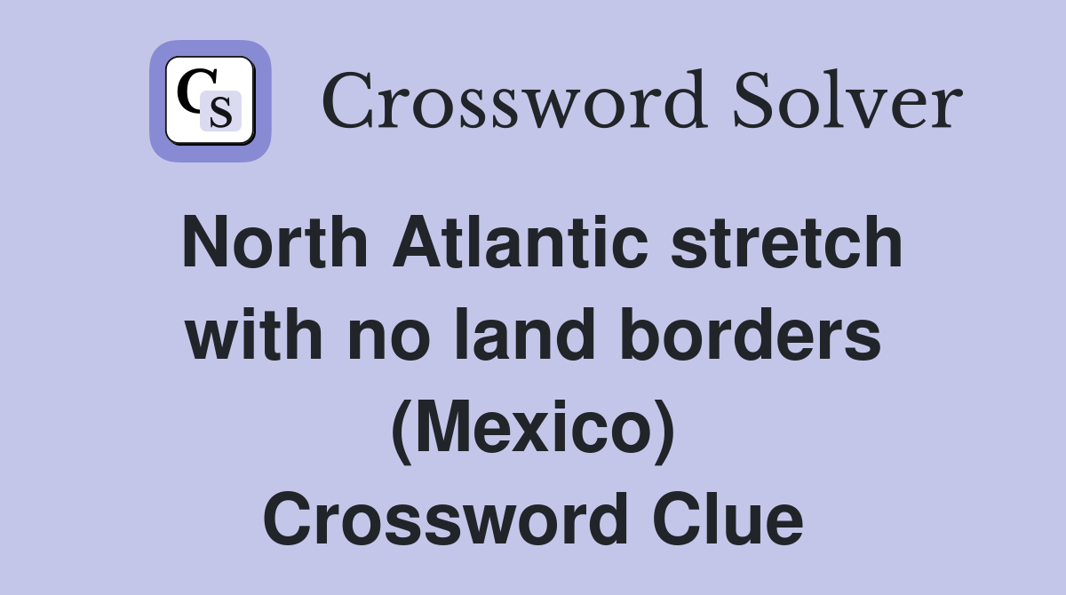 North Atlantic stretch with no land borders (Mexico) Crossword Clue
