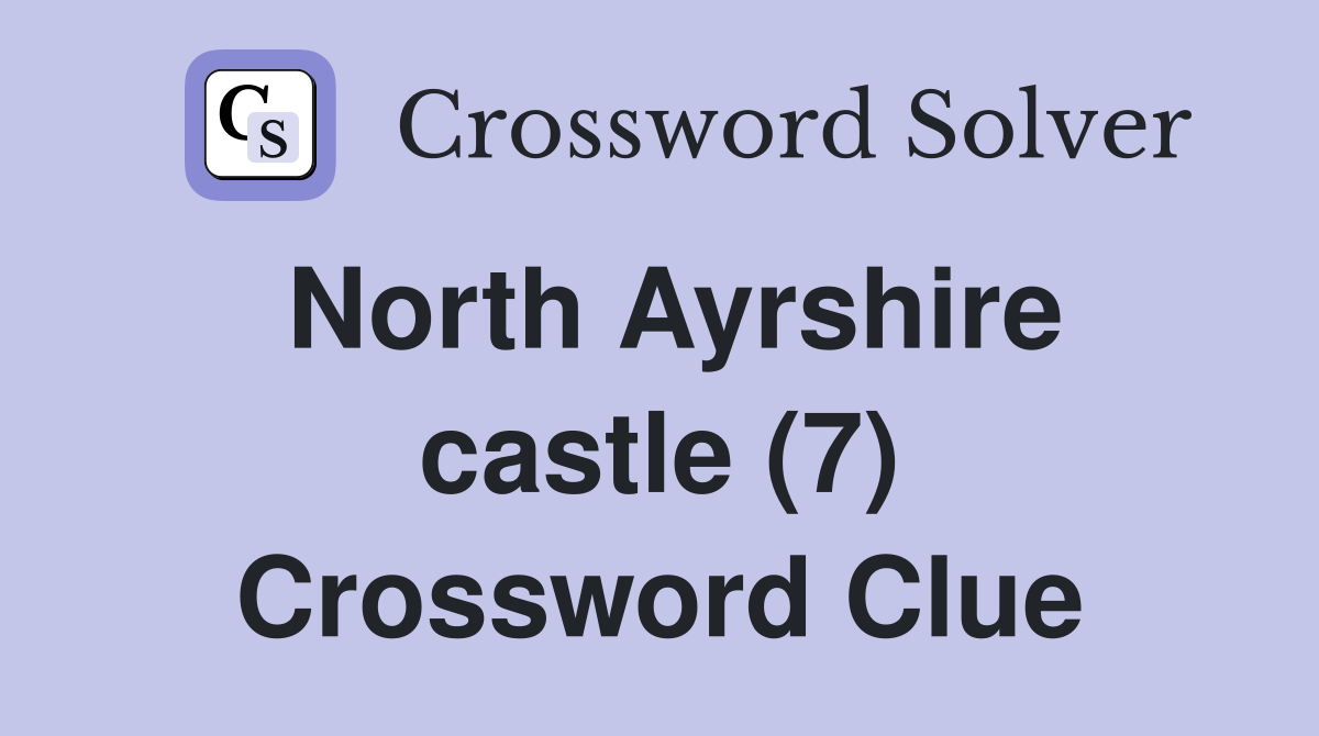 North Ayrshire castle (7) Crossword Clue