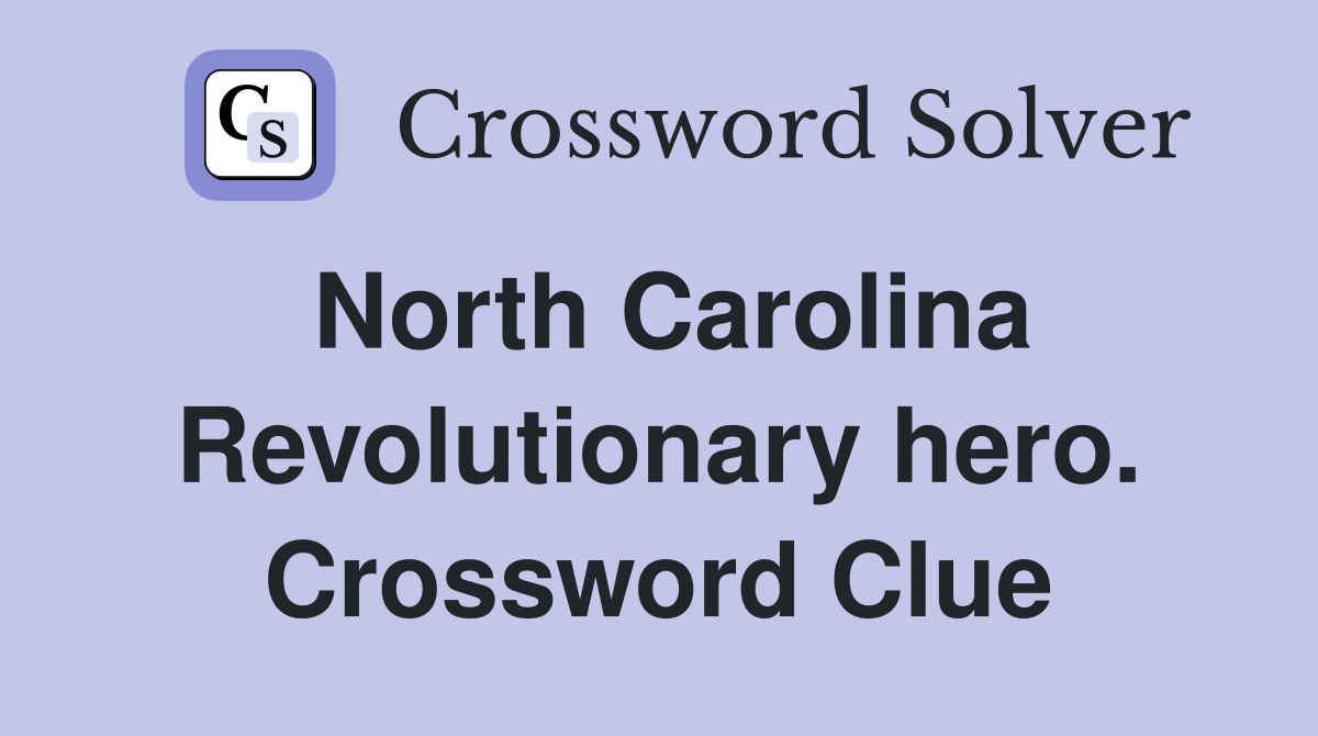North Carolina Revolutionary hero. Crossword Clue