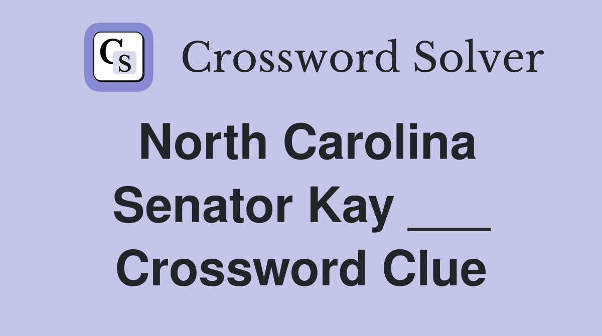 North Carolina Senator Kay ___ Crossword Clue