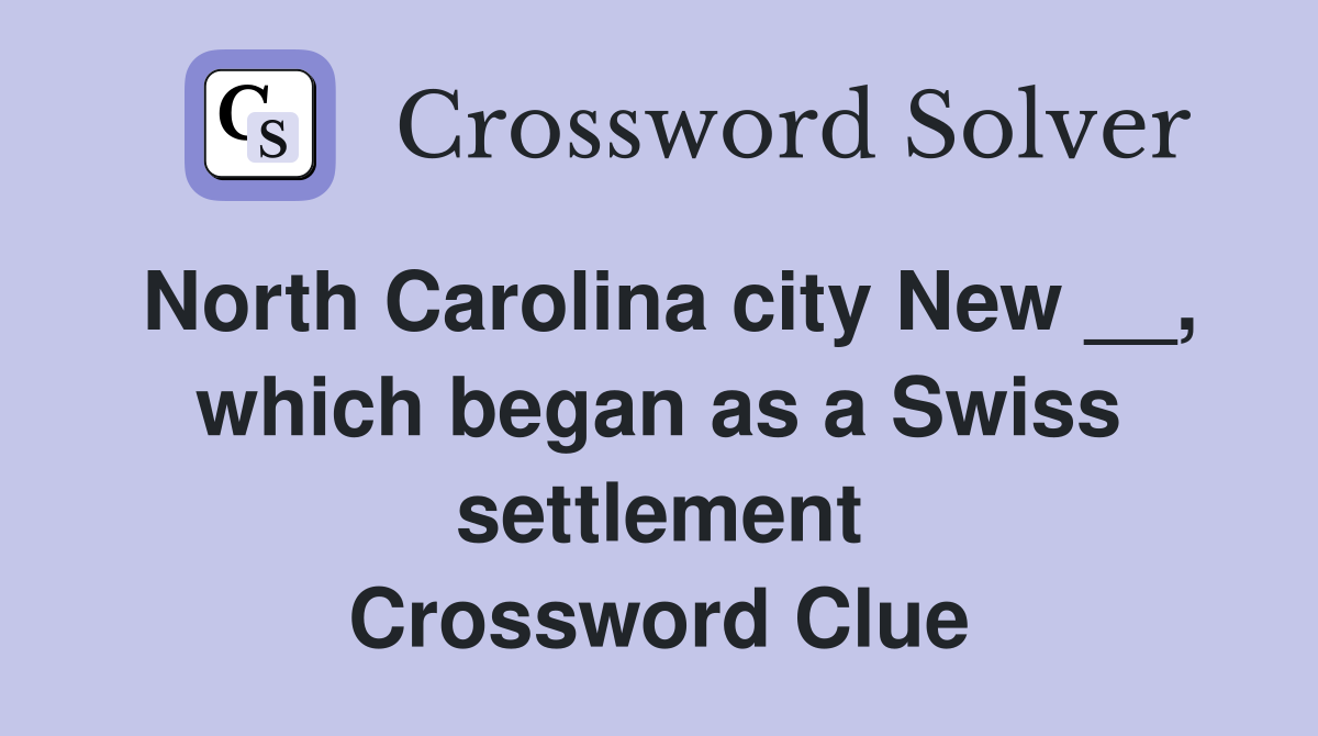 North Carolina city New __, which began as a Swiss settlement Crossword Clue